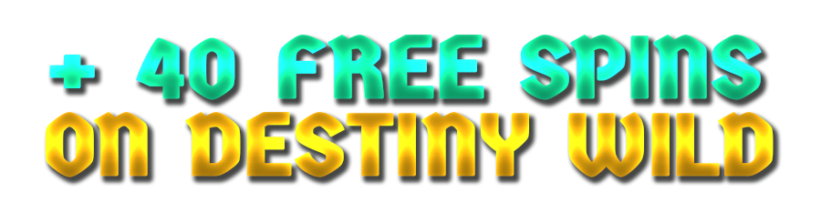 + 40 Free Spins on Destiny Wild