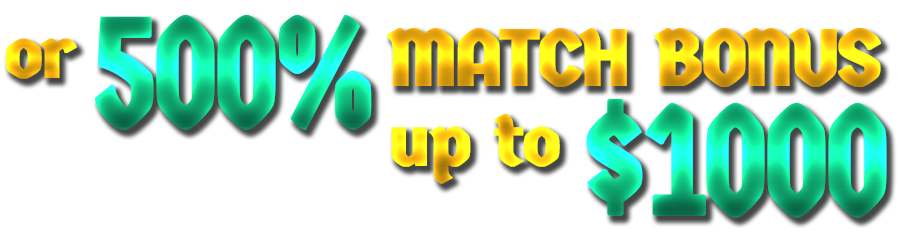 Or 500% Match up to $1000